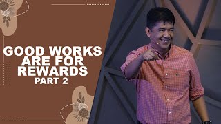 GOOD WORKS ARE FOR REWARDS PART 2 | Rev. Ito Inandan | JA1 Rosario