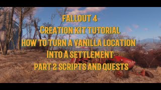fallout 4 Creation Kit tutorial Turning A Vanilla Location Into A Settlement Part 2