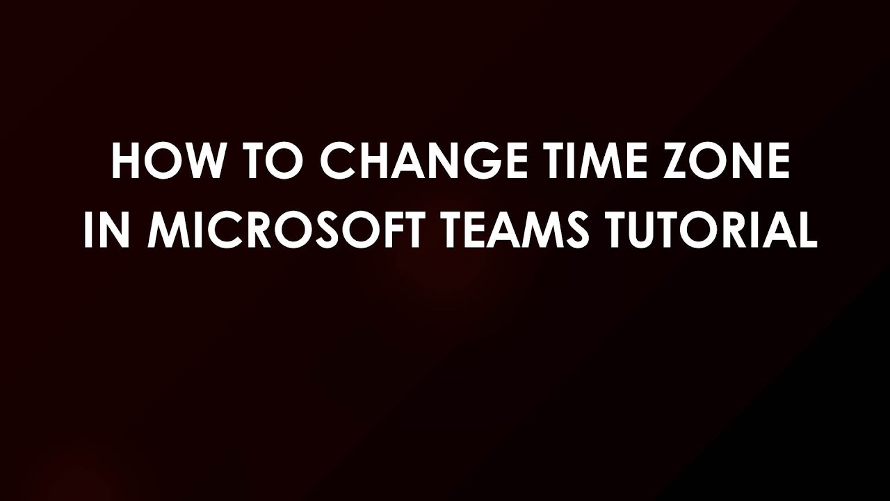 How To Change Time Zone In Microsoft Teams Tutorial - YouTube