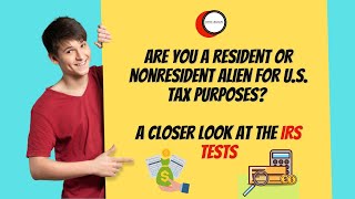 Are you a resident or nonresident alien for U.S. tax purposes? A closer look at the IRS tests