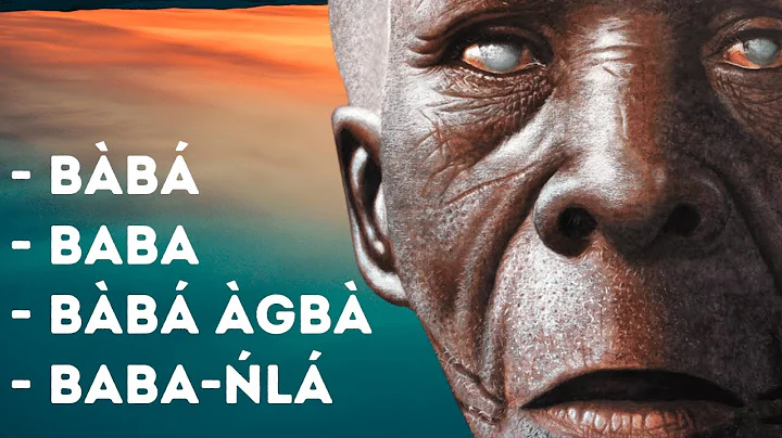 The Differences Among the Following: Bàbá, Baba, Bàbá Àgbà and Baba-Ńlá