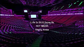 Life Is Still Going On by NCT DREAM (엔시티 드림) but you're in an empty arena [CONCERT AUDIO] 🎧