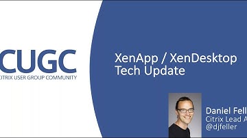 CUGC User Share (09-14-17): Citrix XenApp & XenDesktop Tech Update with Dan Feller