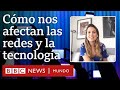 Qué impacto tienen en nuestro bienestar las redes sociales y la tecnología | #TuMundoBBC