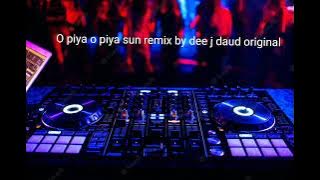 o piya o piya sun original remix by dee j daud 😉