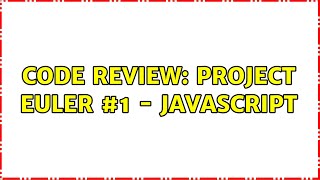 Code Review: Project Euler #1 - JavaScript (4 Solutions!!)