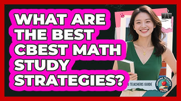 What Are The Best CBEST Math Study Strategies? - Aspiring Teacher Guide