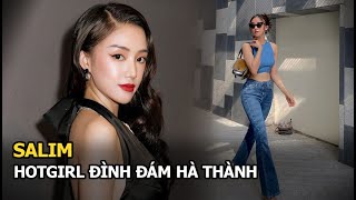 Salim: Hotgirl đình đám Hà Thành, lấy chồng thiếu gia, mẹ bé “Pam mặt vuông” triệu like trên MXH