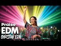 Christian Praise EDM | Worship That Lifts Your Spirit
