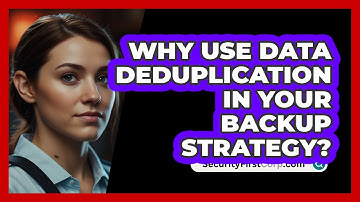 Why Use Data Deduplication In Your Backup Strategy? - SecurityFirstCorp.com