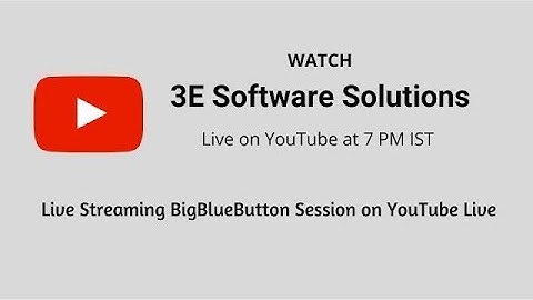 3E Webinar - Live Streaming BigBlueButton Session on YouTube or Facebook