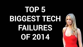 Top 5 Biggest Tech Fails of 2014