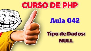 Curso de PHP - Aula 042 - PHP do Zero para Iniciantes - Tipo de Dado Null no PHP