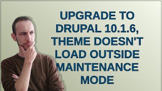 Drupal: Upgrade to Drupal 10.1.6, Theme Doesn't Load Outside Maintenance Mode