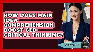 How Does Main Idea Comprehension Boost GED Critical Thinking? - Your GED Coach