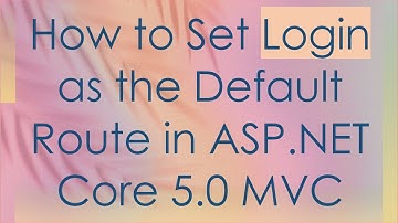 How to Set Login as the Default Route in ASP.NET Core 5.0 MVC