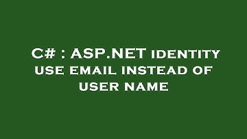 C# : ASP.NET identity use email instead of user name