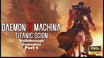 DAEMON X MACHINA TITANIC SCION  GAMEPLAY WALKTHROUGH PART 4 (1080P 60FPS) NO COMMENTARY
