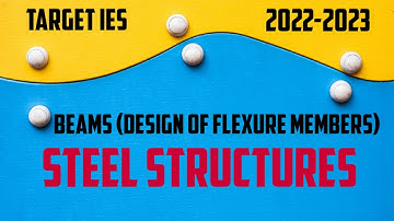 BEAMS - STEEL STRUCTURES | DESIGN OF FLEXURE MEMBERS | TARGET IES