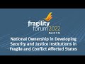 National Ownership in Developing Security &amp; Justice Institutions in Fragile and Conflict States