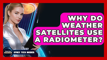 Why Do Weather Satellites Use A Radiometer? - Space Tech Insider