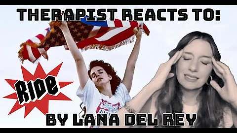 Therapist Reacts To: Ride by Lana Del Rey