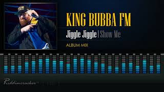 King Bubba Fm - Jiggle Jiggle Show Me 2018 Soca Hd