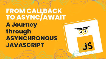 From Callback to async/await: A Journey through Asynchronous Javascript