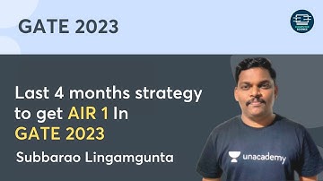 Last 4 Months Strategy to Get AIR 1 In GATE 2023 | Subbarao Lingamgunta | Unacademy Computer Science