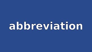 ABBREVIATION - Meaning and Pronunciation
