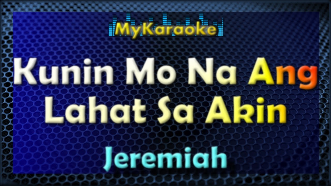 KUNIN MO NA ANG LAHAT SA AKIN - KARAOKE in the style of JEREMIAH