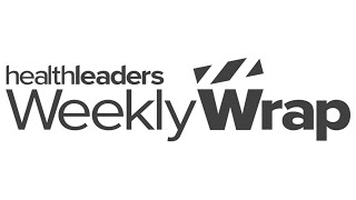 HealthLeaders Weekly Wrap Ep. 32