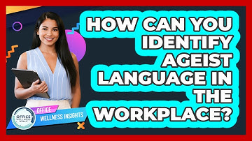 How Can You Identify Ageist Language In The Workplace? - Office Wellness Insights