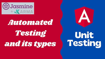 2. Automated Testing overview. Types of Tests present in Angular Application  - Angular