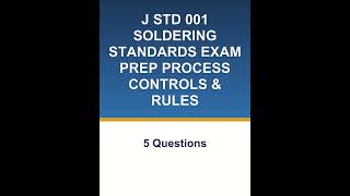 J STD 001 SOLDERING STANDARDS EXAM PREP PROCESS CONTROLS &amp; RULES video