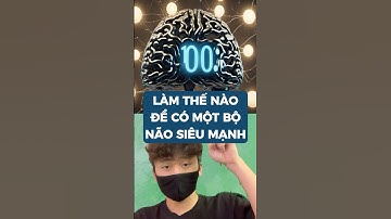 Làm thế nào để có một bộ não siêu mạnh #metrithuc