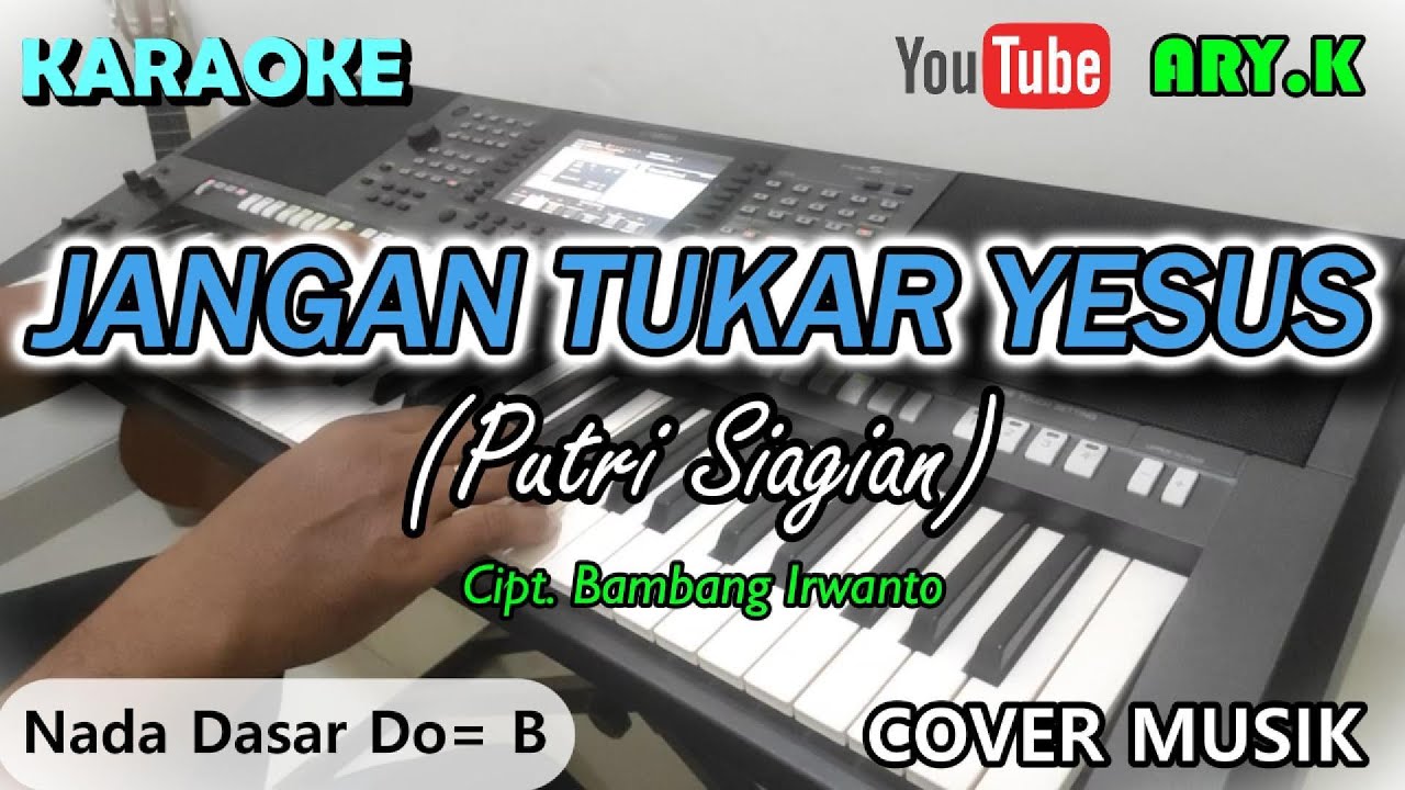 Jangan Tukar Yesus ( Putri Siagian) Cipt. Bambang Irwanto