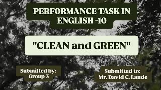 Performance Task in English 10 "Clean and Green", Submitted by: GROUP 3