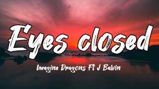 Imagine Dragons Ft J Balvin || Eyes Closed || Lyrics video