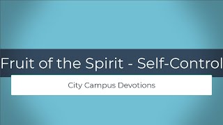 Devotional : Fruit of the Spirit - Self control is part of a process of growing in Christ