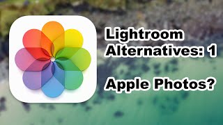 Apple Photos | Lightroom Alternatives EP 1