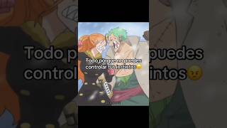 Zoro enojado por ir a cuidar a sanji sus manitas 🤣