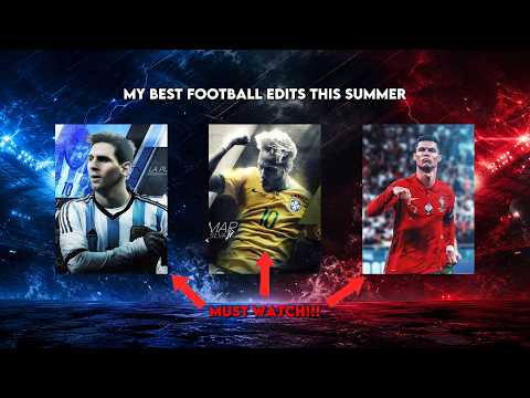 My Top 9 Best Football Edits This Summer 🔥🔥
