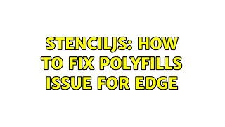Stenciljs: How to fix polyfills issue for Edge