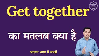 Get together meaning in Hindi | Get together ka matlab kya hota hai | English to hindi