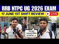 RRB NTPC UG 2026 EXAM REVIEW | 1ST SHIFT 17 JUNE ANALYSIS | RRB NTPC UG TODAY PAPER REVIEW