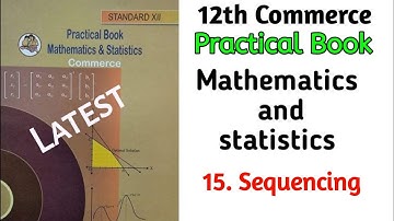 15. Sequencing || Mathematics & Statistics || Practical no.15 || Maths Practical Book Solution 
