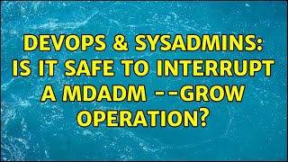 Celebrity DevOps & SysAdmins: Is it safe to interrupt a mdadm --grow operation? (2 Solutions!!) Profile