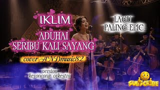 Aduhai Seribu Kali Sayang  Iklim  Versi Keroncong Orkestra  Cover By And82 