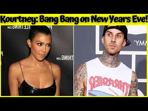 Hottest Model Kourtney Kardashian's New Year's Eve was Full of Bang Bang with Travis Barker